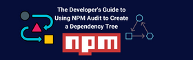 The Developer's Guide to Using NPM Audit to Create a Dependency Tree