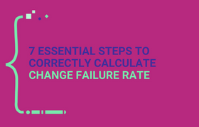 7 Essential Steps to Correctly Calculate Change Failure Rate