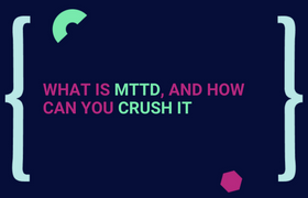 What is MTTD, and how can you crush it