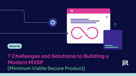 7 Challenges & Solutions to Building a Modern (MVSP) Minimum Viable Secure Product