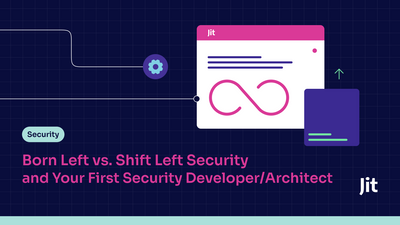 Born Left vs. Shift Left Security, and Your First Security Developer/Architect