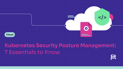Kubernetes Security Posture Management: 7 Essentials to Know
