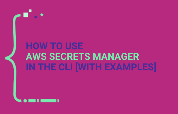 How to Use AWS Secrets Manager in the CLI [With Examples] main image