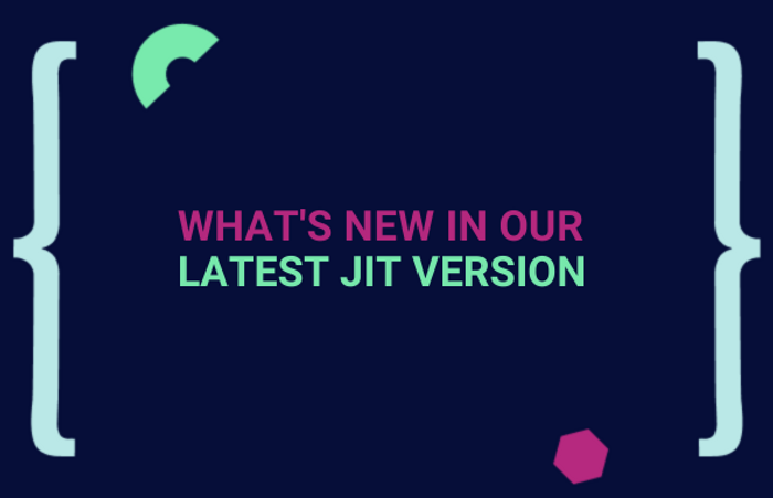 What's New in Our Latest Jit Version  main image