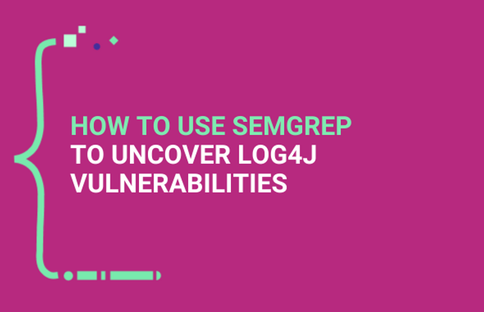 How to use Semgrep to Uncover Log4j Vulnerabilities main image