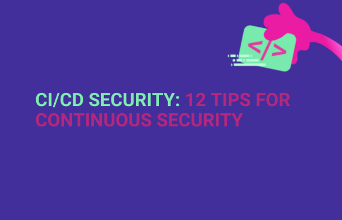 CI/CD security: 12 tips for continuous security main image