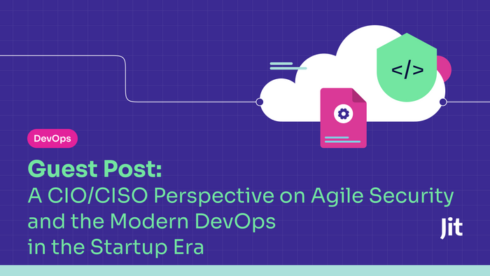 Guest Post: A CIO/CISO Perspective on Agile Security and the Modern DevOps in the Startup Era 